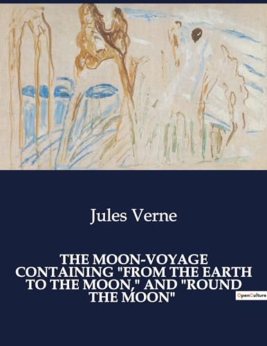 THE MOON-VOYAGE CONTAINING "FROM THE EARTH TO THE MOON," AND "ROUND THE MOON" von Culturea